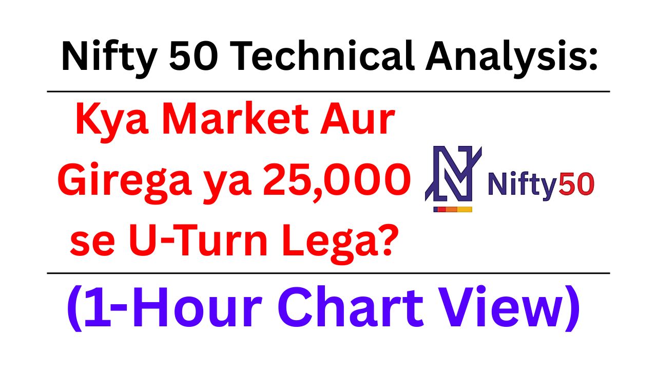 Nifty 50 Technical Analysis: Kya Market Aur Girega ya 25,000 se U-Turn Lega? (1-Hour Chart View)